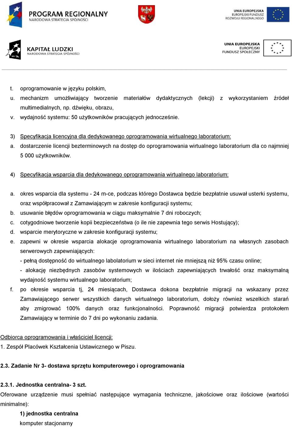 dostarczenie licencji bezterminowych na dostęp do oprogramowania wirtualnego laboratorium dla co najmniej 5 000 użytkowników.