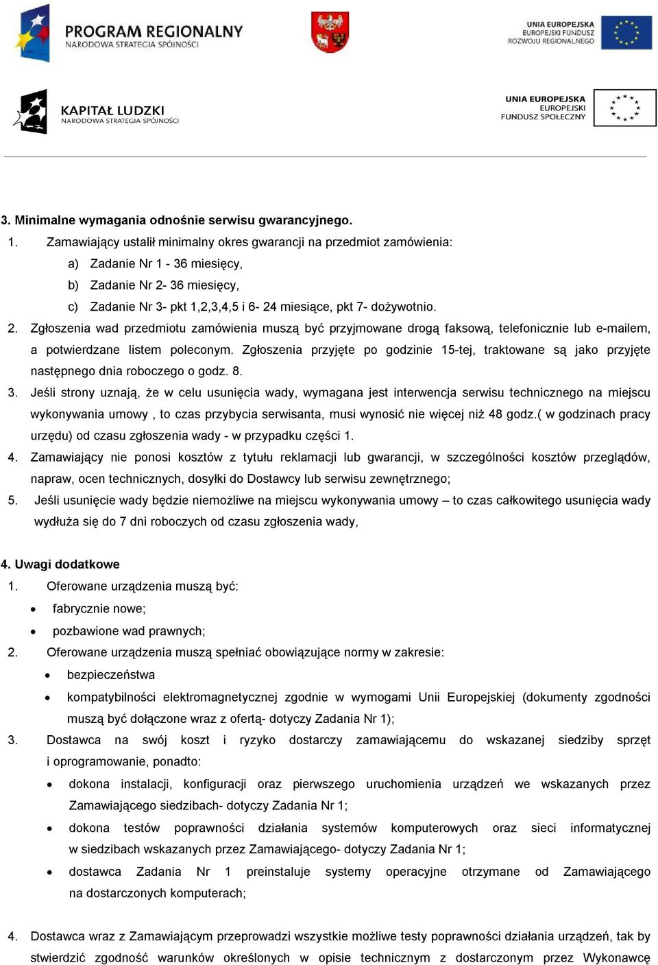 36 miesięcy, c) Zadanie Nr 3- pkt 1,2,3,4,5 i 6-24 miesiące, pkt 7- dożywotnio. 2.