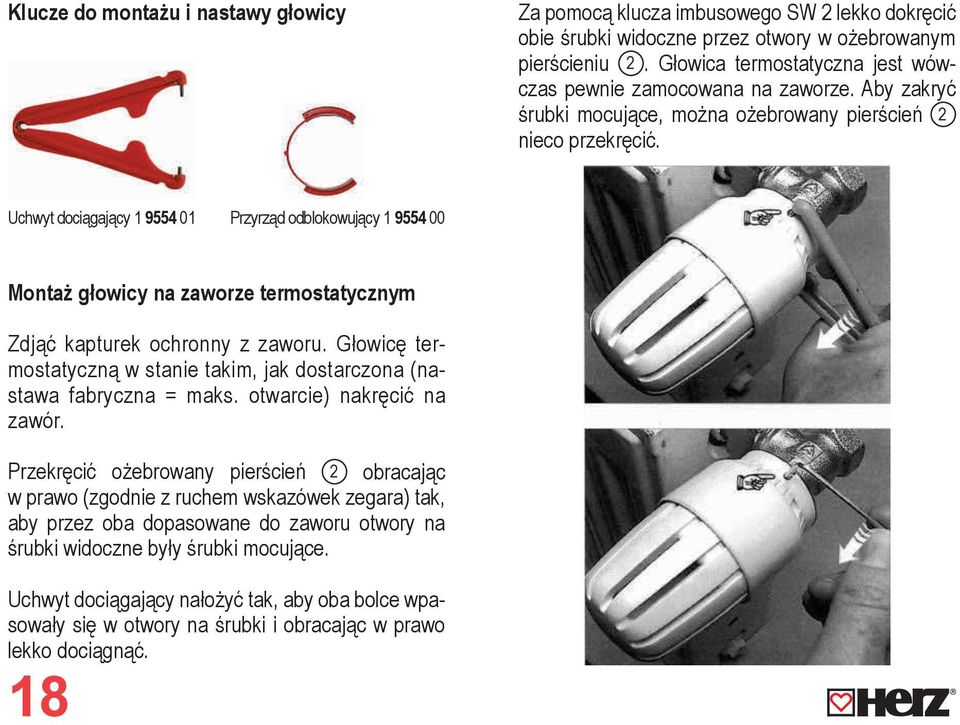 Uchwyt dociągający 1 9554 01 Przyrząd odblokowujący 1 9554 00 Montaż głowicy na zaworze termostatycznym Zdjąć kapturek ochronny z zaworu.