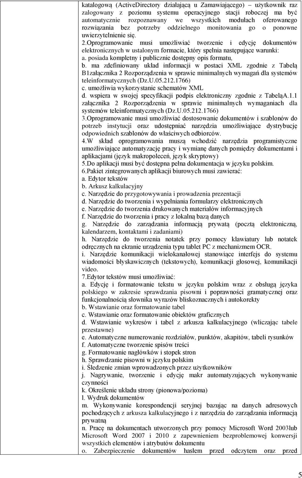 Oprogramowanie musi umożliwiać tworzenie i edycję dokumentów elektronicznych w ustalonym formacie, który spełnia następujące warunki: a. posiada kompletny i publicznie dostępny opis formatu, b.