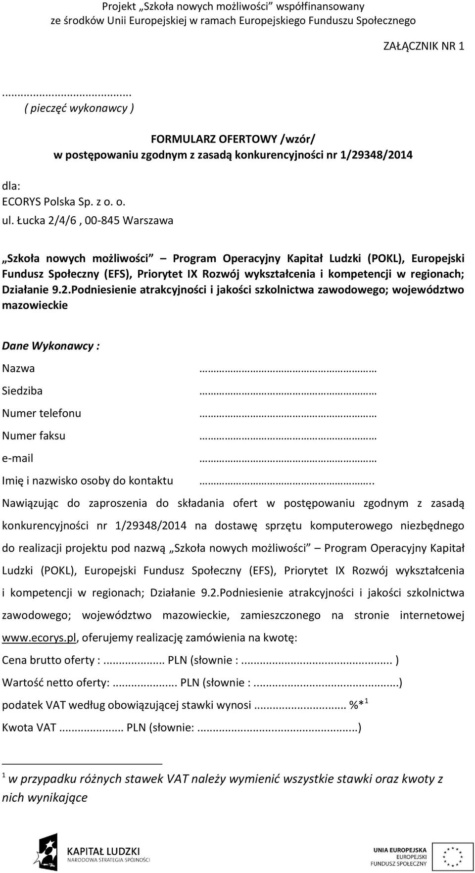 Działanie 9.2.Podniesienie atrakcyjności i jakości szkolnictwa zawodowego; województwo mazowieckie Dane Wykonawcy : Nazwa Siedziba Numer telefonu Numer faksu e-mail Imię i nazwisko osoby do kontaktu.