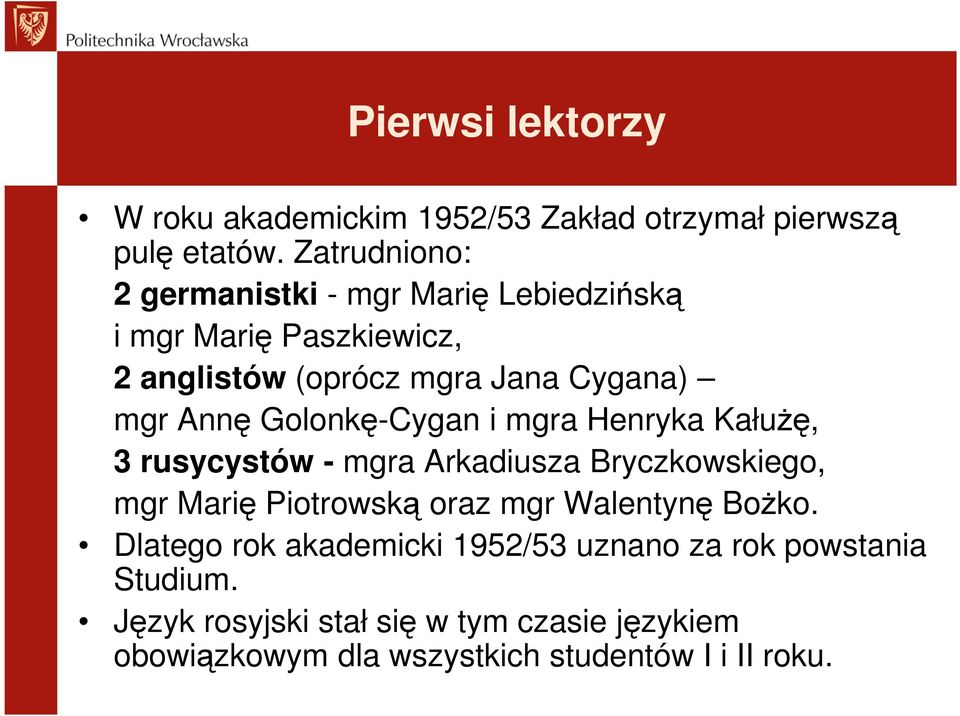 Golonkę-Cygan i mgra Henryka Kałużę, 3 rusycystów - mgra Arkadiusza Bryczkowskiego, mgr Marię Piotrowską oraz mgr Walentynę