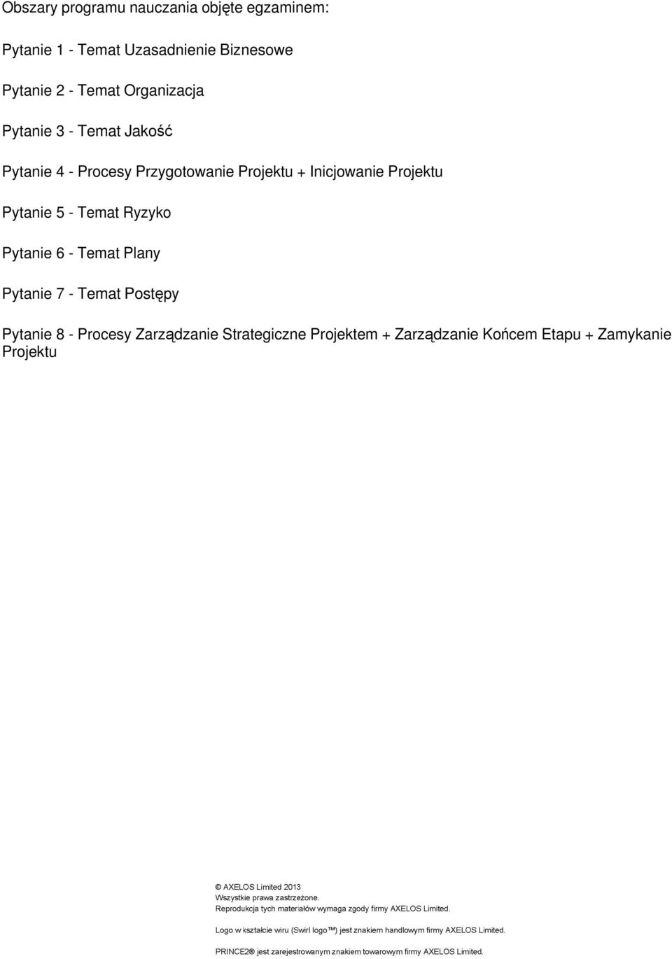 Inicjowanie Projektu Pytanie 5 - Temat Ryzyko Pytanie 6 - Temat Plany Pytanie 7 - Temat Postępy