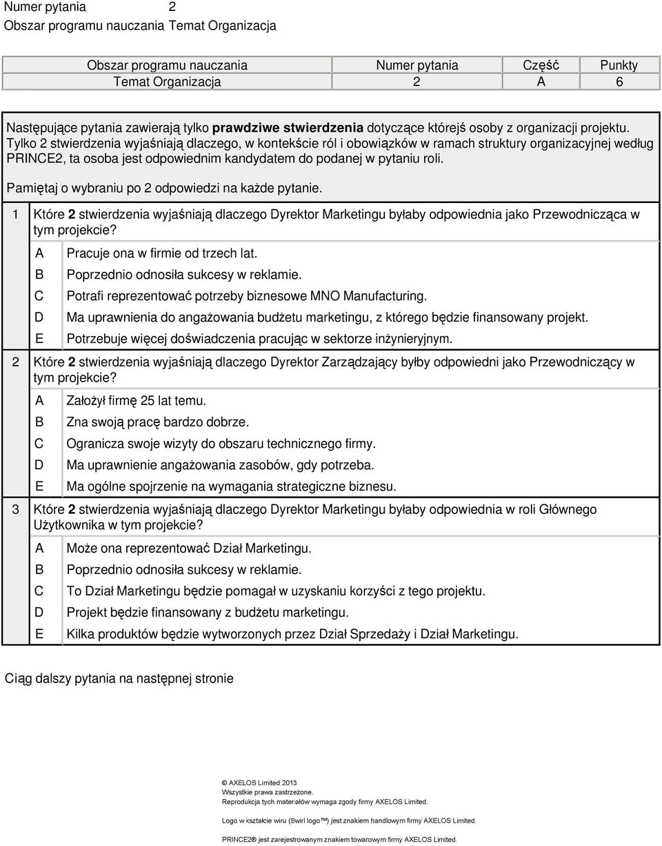 Tylko 2 stwierdzenia wyjaśniają dlaczego, w kontekście ról i obowiązków w ramach struktury organizacyjnej według PRINE2, ta osoba jest odpowiednim kandydatem do podanej w pytaniu roli.