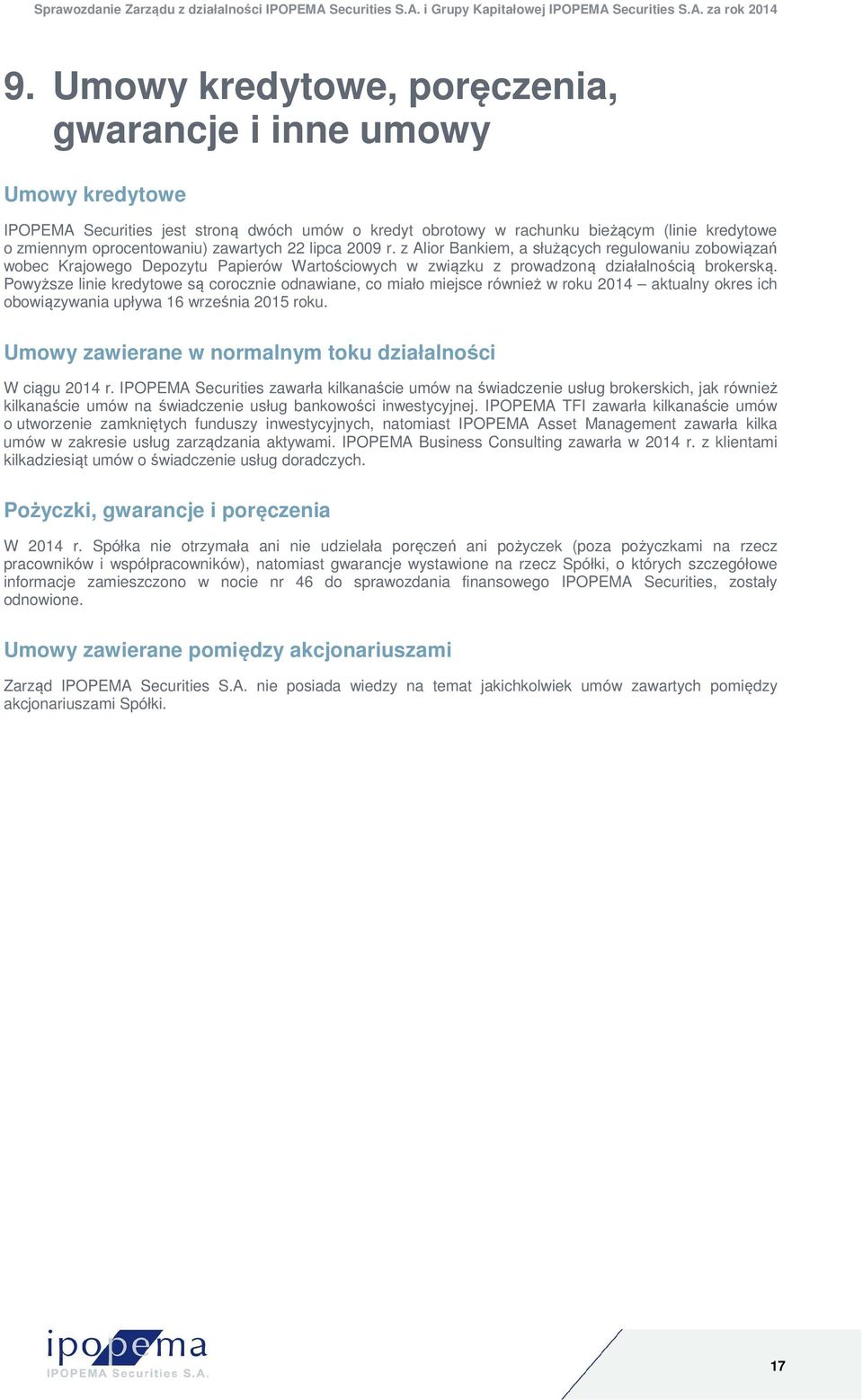 Powyższe linie kredytowe są corocznie odnawiane, co miało miejsce również w roku 2014 aktualny okres ich obowiązywania upływa 16 września 2015 roku.