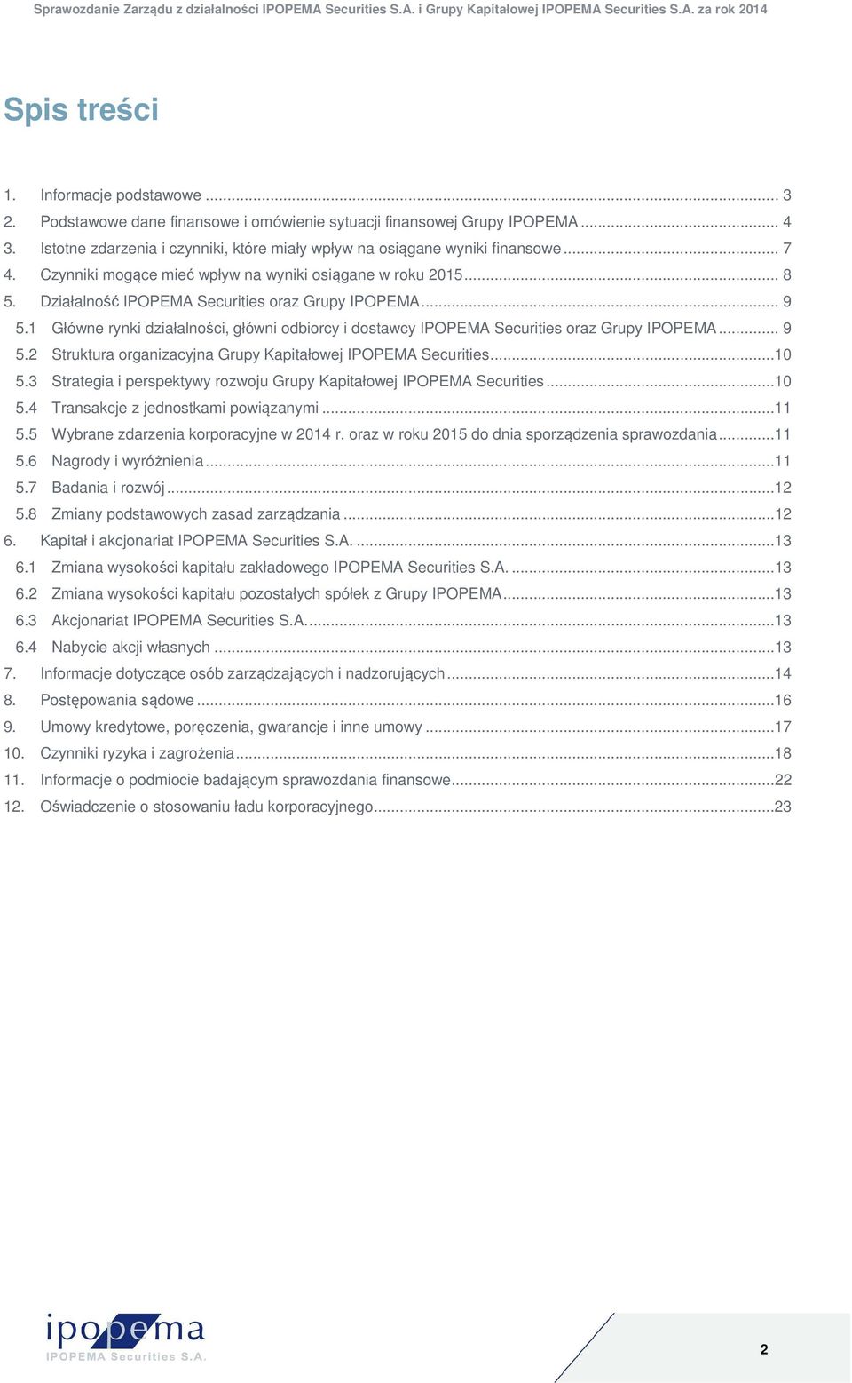 Działalność IPOPEMA Securities oraz Grupy IPOPEMA... 9 5.1 Główne rynki działalności, główni odbiorcy i dostawcy IPOPEMA Securities oraz Grupy IPOPEMA... 9 5.2 Struktura organizacyjna Grupy Kapitałowej IPOPEMA Securities.