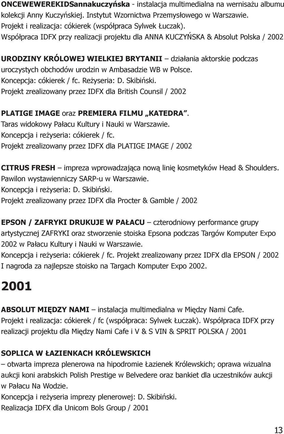 Współpraca IDFX przy realizacji projektu dla ANNA KUCZYŃSKA & Absolut Polska / 2002 URODZINY KRÓLOWEJ WIELKIEJ BRYTANII działania aktorskie podczas uroczystych obchodów urodzin w Ambasadzie WB w