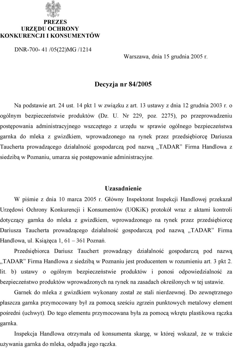 2275), po przeprowadzeniu postępowania administracyjnego wszczętego z urzędu w sprawie ogólnego bezpieczeństwa garnka do mleka z gwizdkiem, wprowadzonego na rynek przez przedsiębiorcę Dariusza