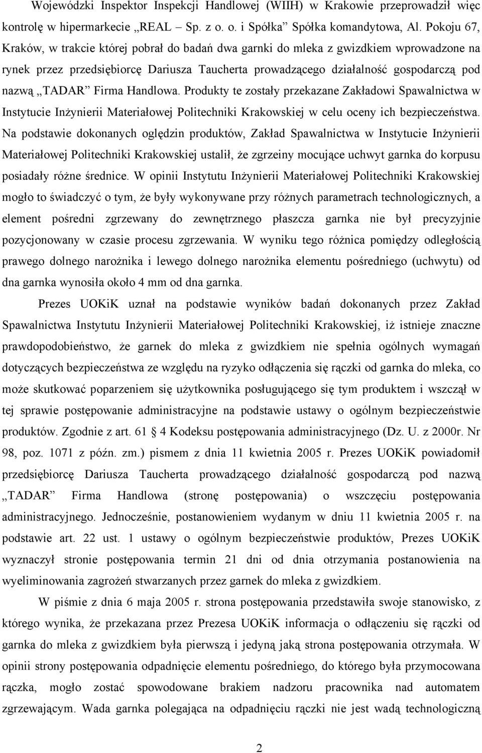 Firma Handlowa. Produkty te zostały przekazane Zakładowi Spawalnictwa w Instytucie Inżynierii Materiałowej Politechniki Krakowskiej w celu oceny ich bezpieczeństwa.