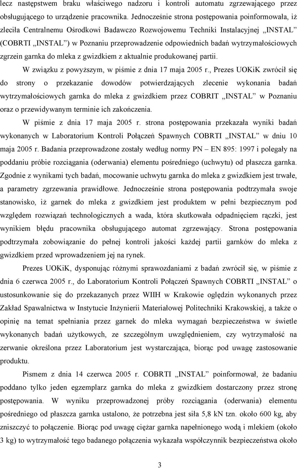 wytrzymałościowych zgrzein garnka do mleka z gwizdkiem z aktualnie produkowanej partii. W związku z powyższym, w piśmie z dnia 17 maja 2005 r.