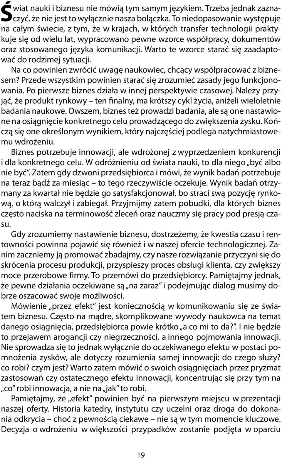 komunikacji. Warto te wzorce starać się zaadaptować do rodzimej sytuacji. Na co powinien zwrócić uwagę naukowiec, chcący współpracować z biznesem?