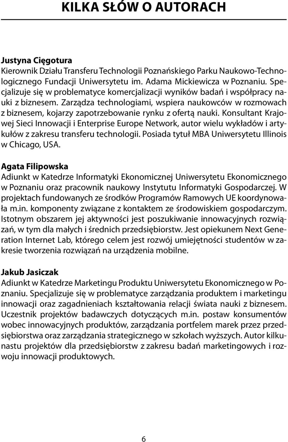 Zarządza technologiami, wspiera naukowców w rozmowach z biznesem, kojarzy zapotrzebowanie rynku z ofertą nauki.