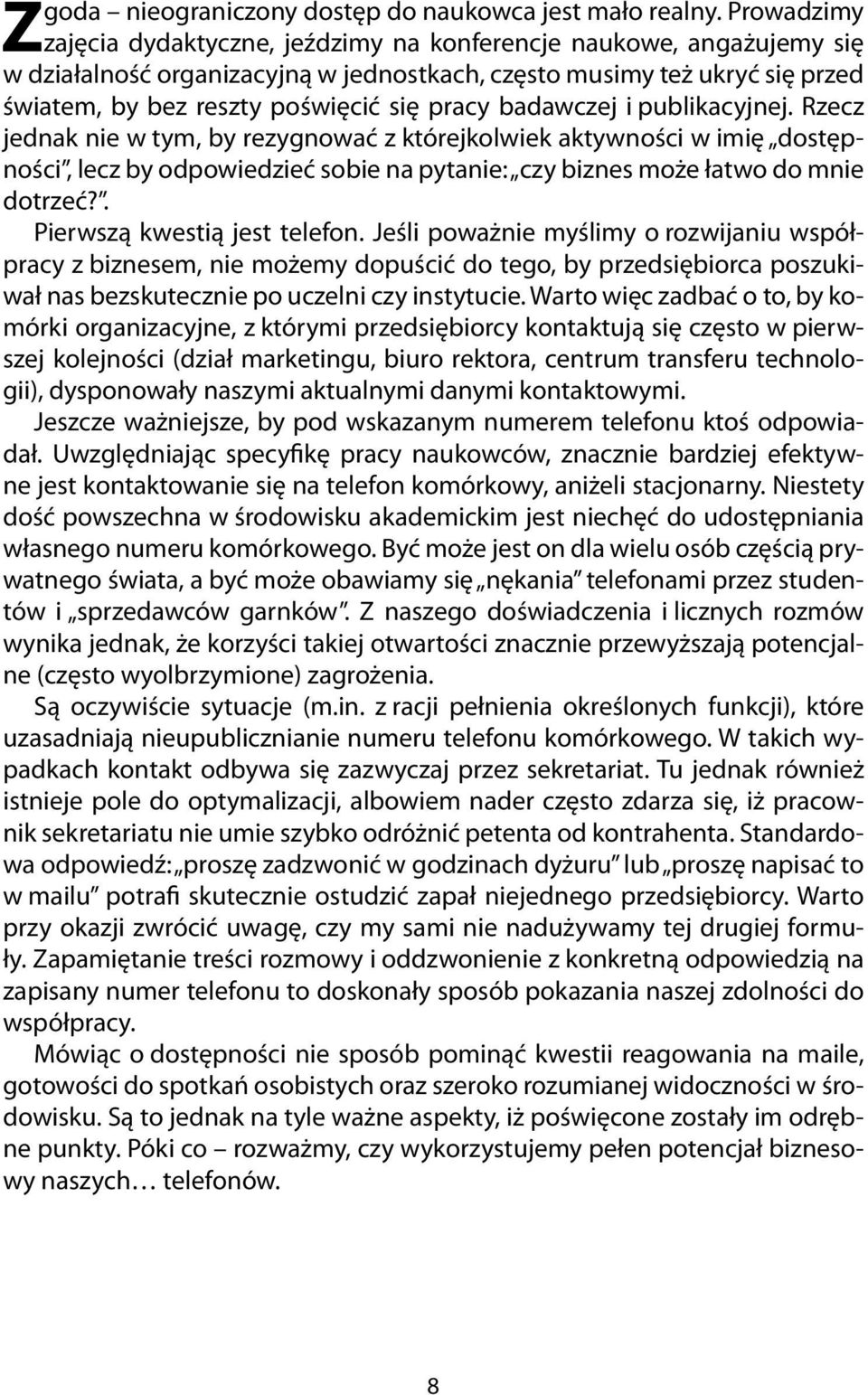 badawczej i publikacyjnej. Rzecz jednak nie w tym, by rezygnować z którejkolwiek aktywności w imię dostępności, lecz by odpowiedzieć sobie na pytanie: czy biznes może łatwo do mnie dotrzeć?