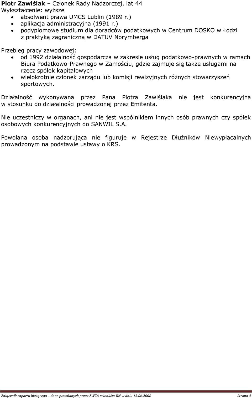 w zakresie usług podatkowo-prawnych w ramach Biura Podatkowo-Prawnego w Zamościu, gdzie zajmuje się także usługami na rzecz spółek kapitałowych wielokrotnie członek