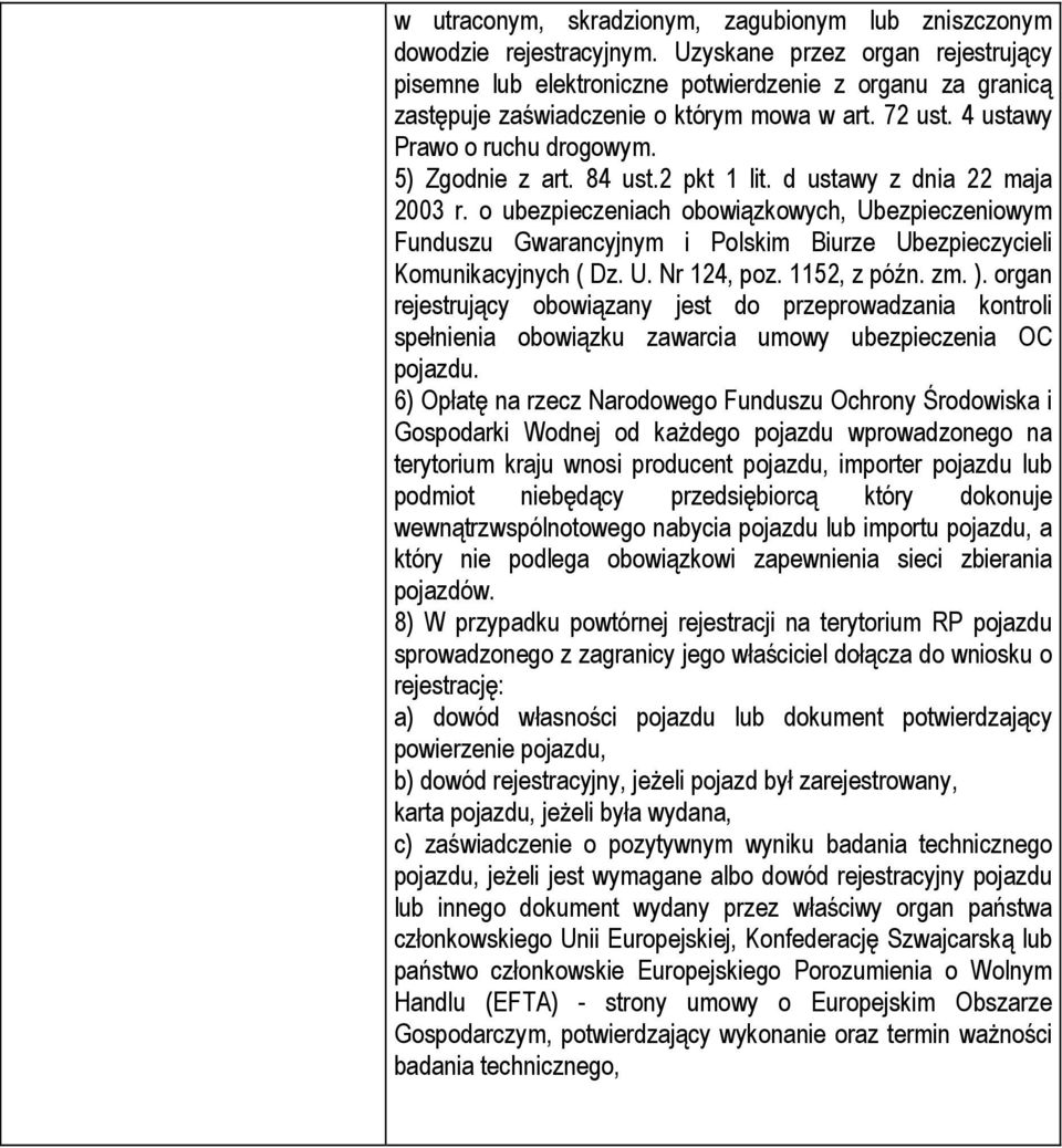 84 ust.2 pkt 1 lit. d ustawy z dnia 22 maja 2003 r. o ubezpieczeniach obowiązkowych, Ubezpieczeniowym Funduszu Gwarancyjnym i Polskim Biurze Ubezpieczycieli Komunikacyjnych ( Dz. U. Nr 124, poz.