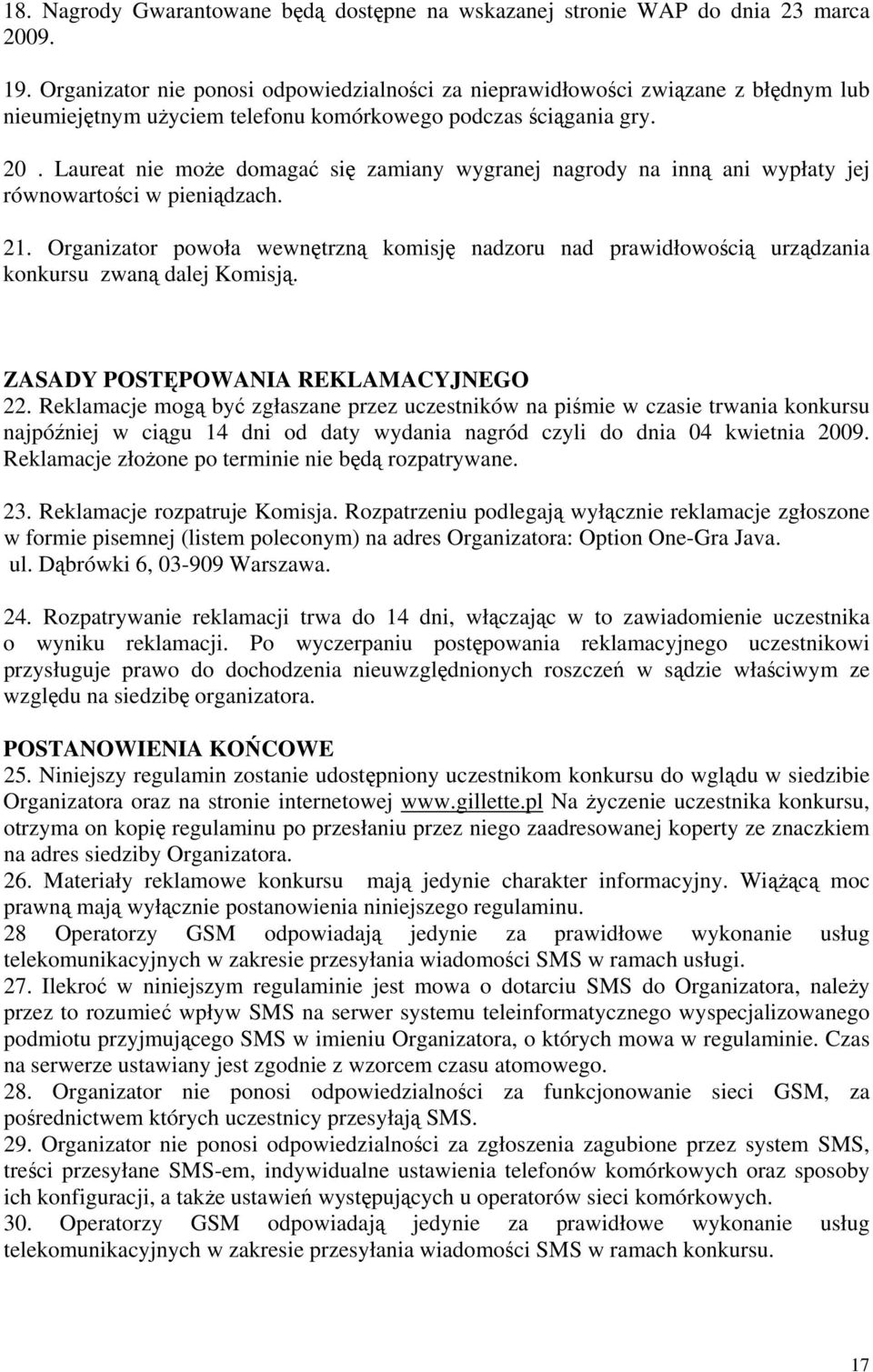 Laureat nie może domagać się zamiany wygranej nagrody na inną ani wypłaty jej równowartości w pieniądzach. 21.