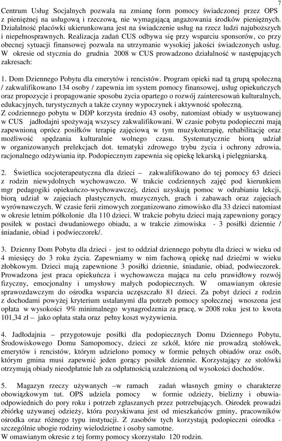 Realizacja zadań CUS odbywa się przy wsparciu sponsorów, co przy obecnej sytuacji finansowej pozwala na utrzymanie wysokiej jakości świadczonych usług.