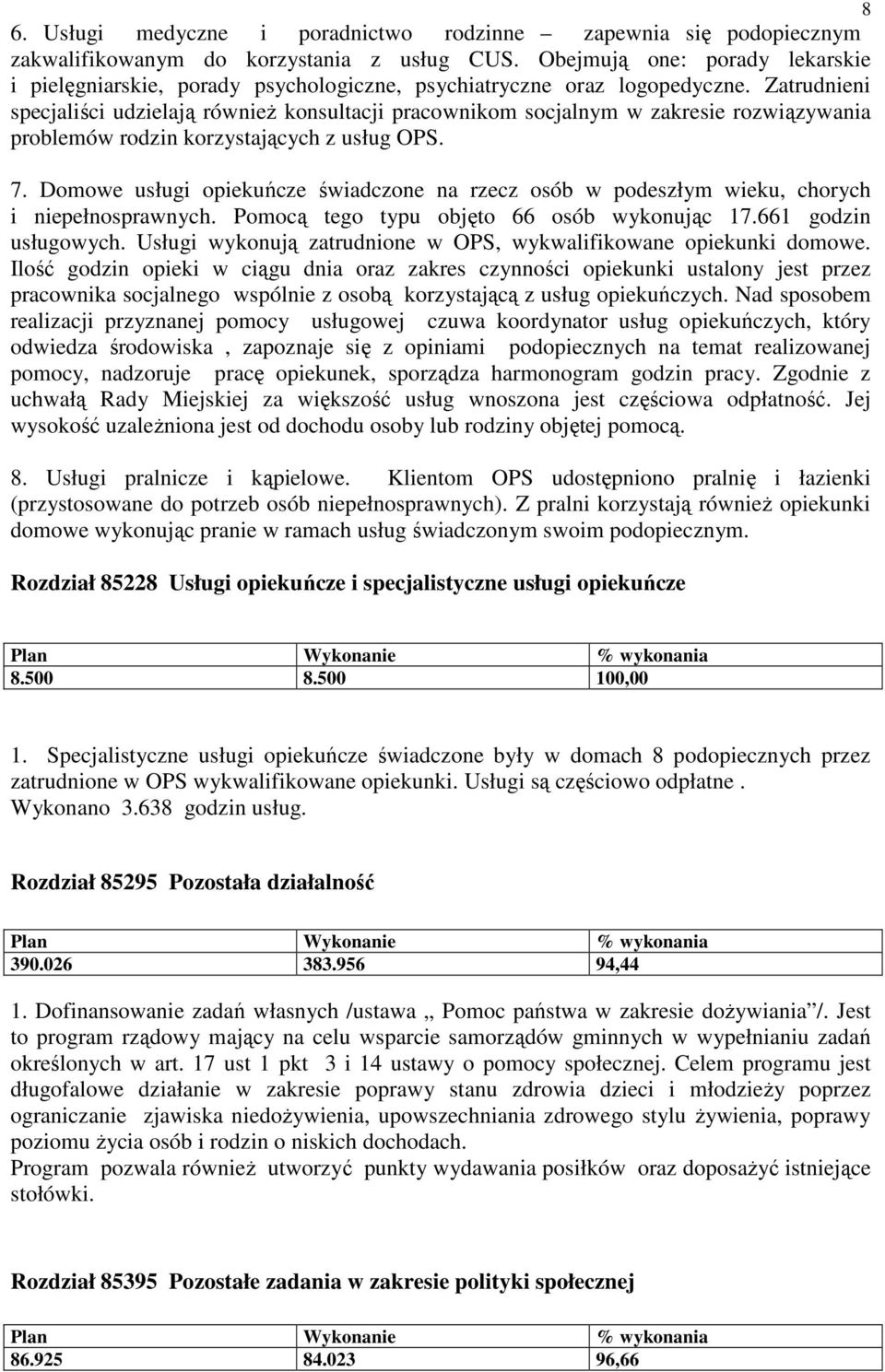 Zatrudnieni specjaliści udzielają również konsultacji pracownikom socjalnym w zakresie rozwiązywania problemów rodzin korzystających z usług OPS. 7.