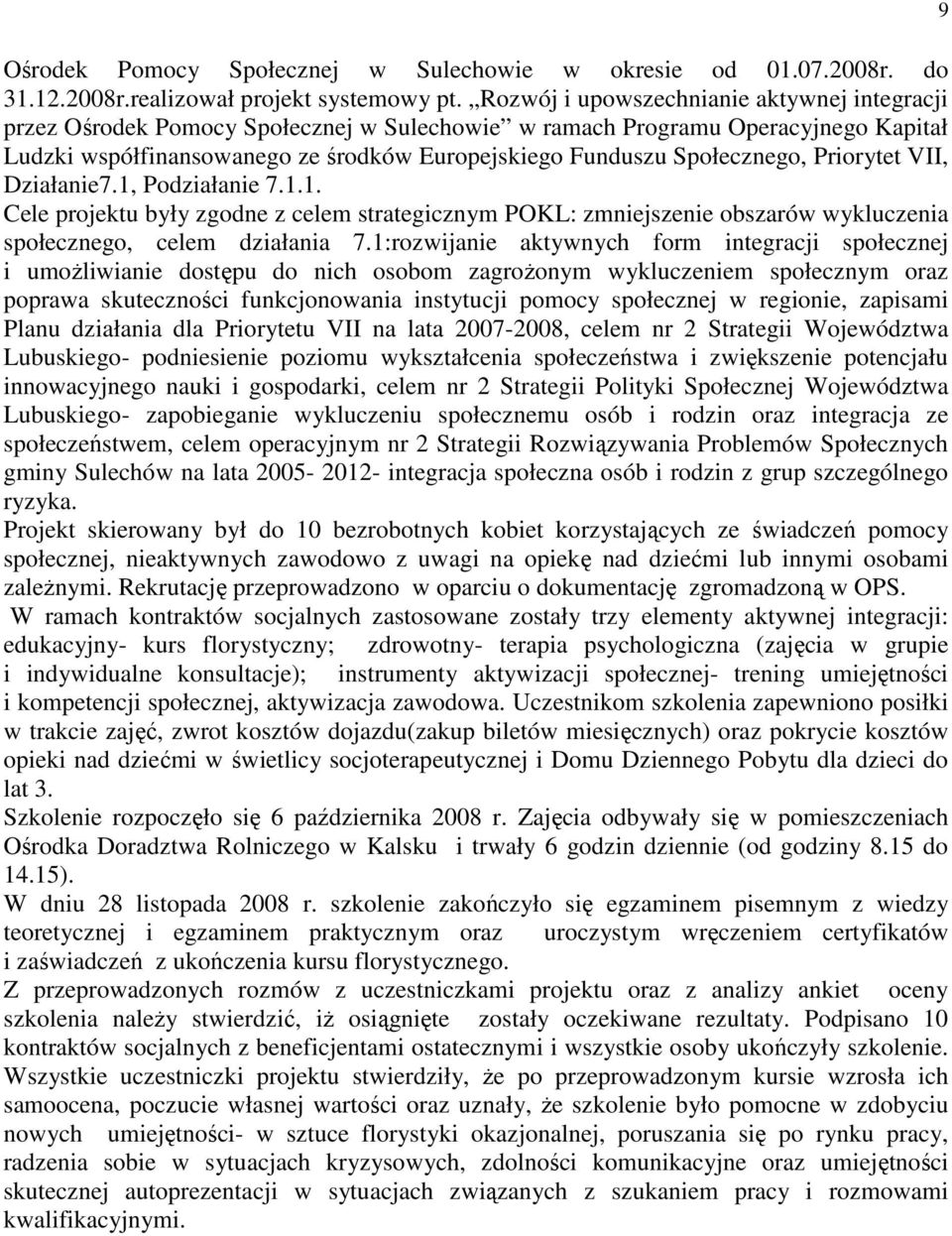 Społecznego, Priorytet VII, Działanie7.1, Podziałanie 7.1.1. Cele projektu były zgodne z celem strategicznym POKL: zmniejszenie obszarów wykluczenia społecznego, celem działania 7.