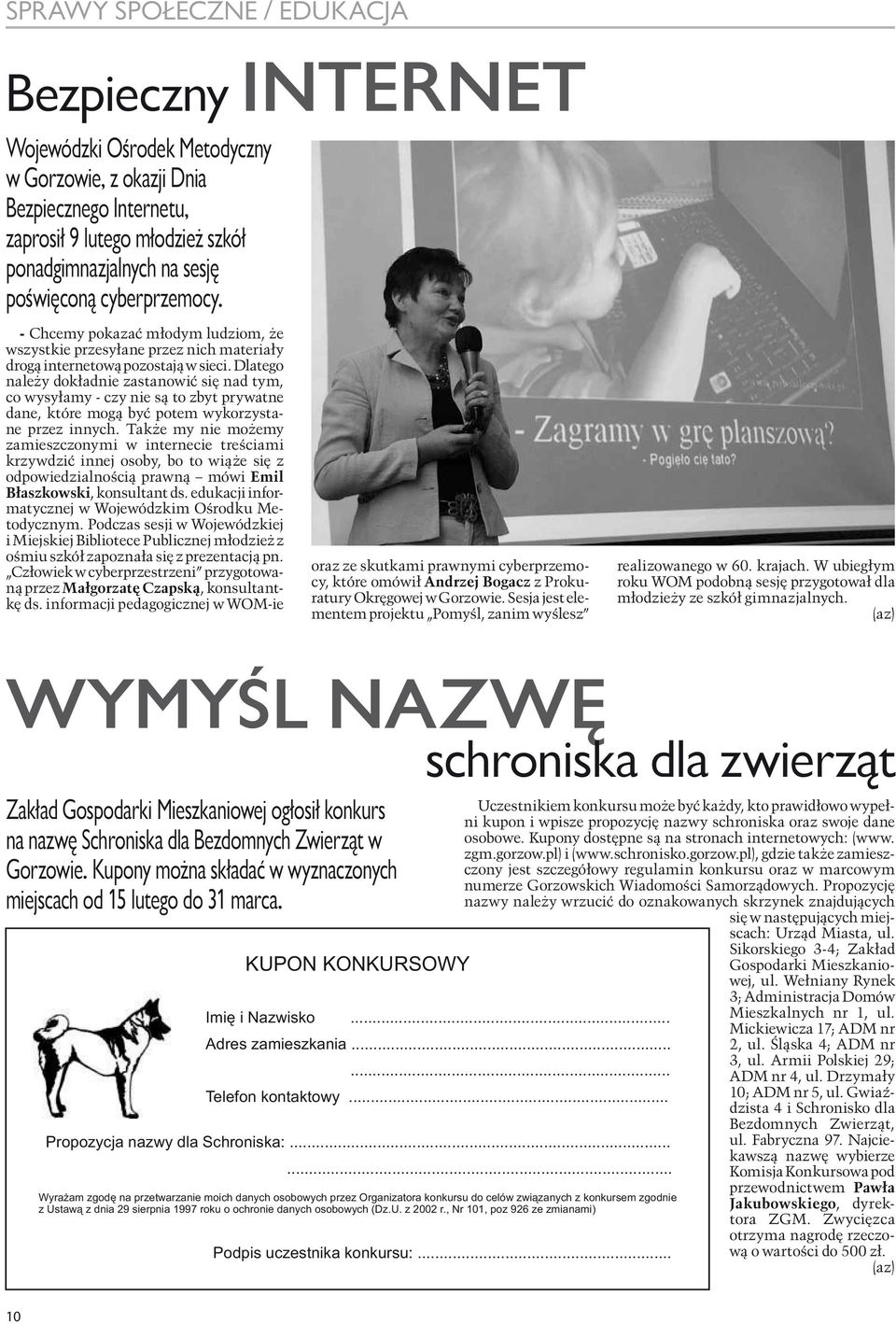 Dlatego należy dokładnie zastanowić się nad tym, co wysyłamy - czy nie są to zbyt prywatne dane, które mogą być potem wykorzystane przez innych.