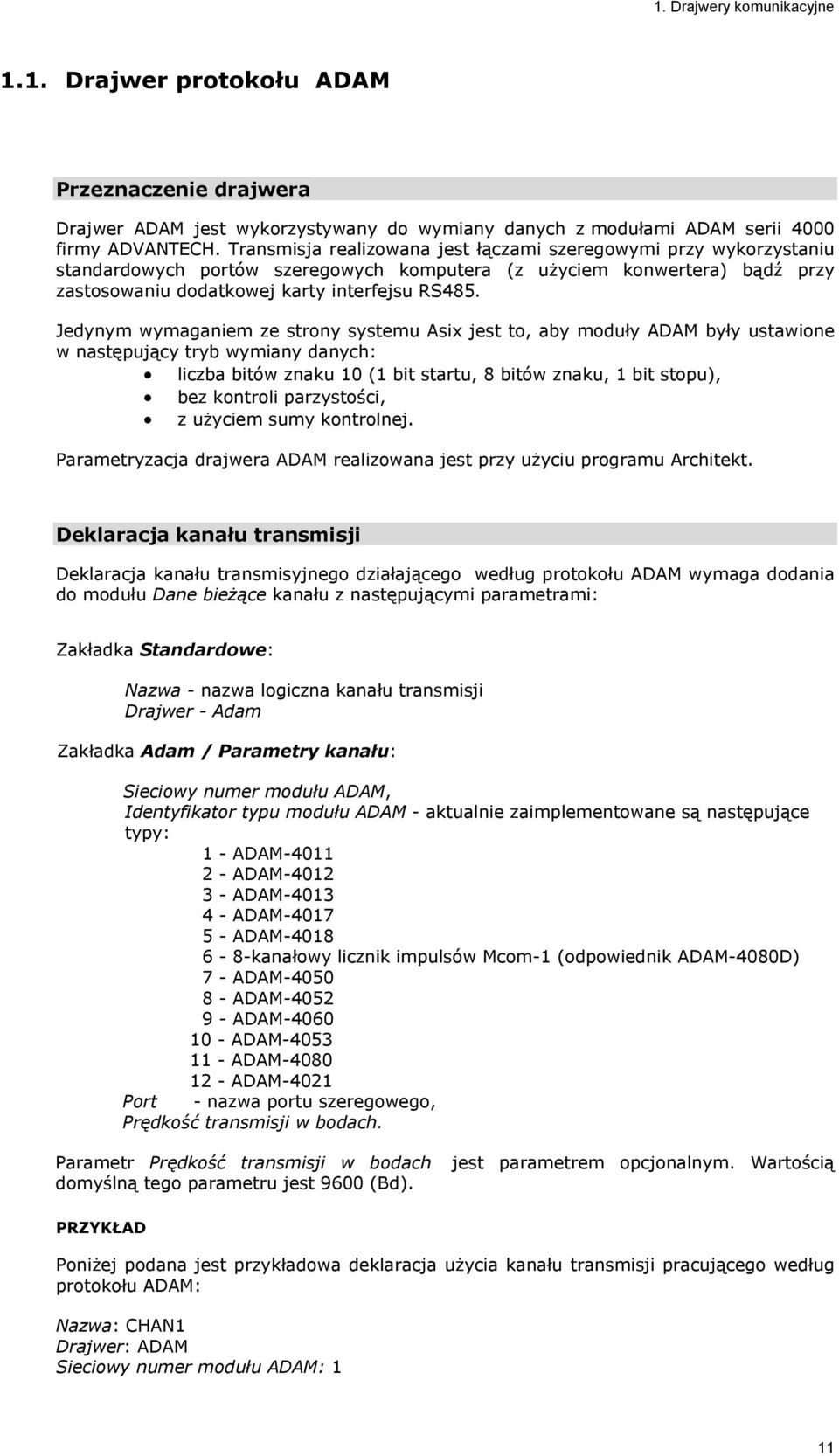 Jedynym wymaganiem ze strony systemu Asix jest to, aby moduły ADAM były ustawione w następujący tryb wymiany danych: liczba bitów znaku 10 (1 bit startu, 8 bitów znaku, 1 bit stopu), bez kontroli