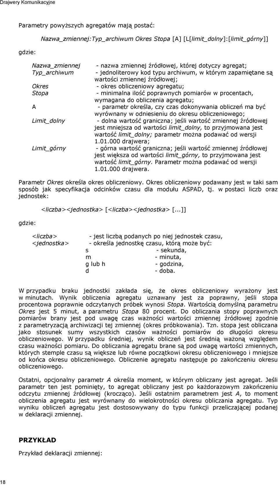 minimalna ilość poprawnych pomiarów w procentach, wymagana do obliczenia agregatu; - parametr określa, czy czas dokonywania obliczeń ma być wyrównany w odniesieniu do okresu obliczeniowego; - dolna