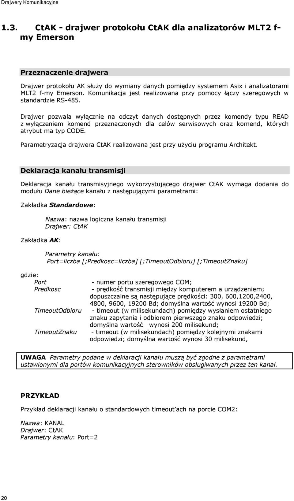 Komunikacja jest realizowana przy pomocy łączy szeregowych w standardzie RS-485.