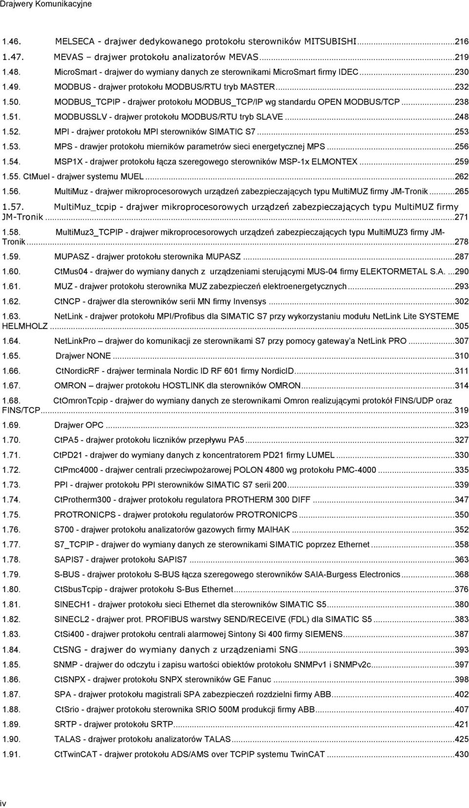 MODBUS_TCPIP - drajwer protokołu MODBUS_TCP/IP wg standardu OPEN MODBUS/TCP... 238 1.51. MODBUSSLV - drajwer protokołu MODBUS/RTU tryb SLAVE... 248 1.52.