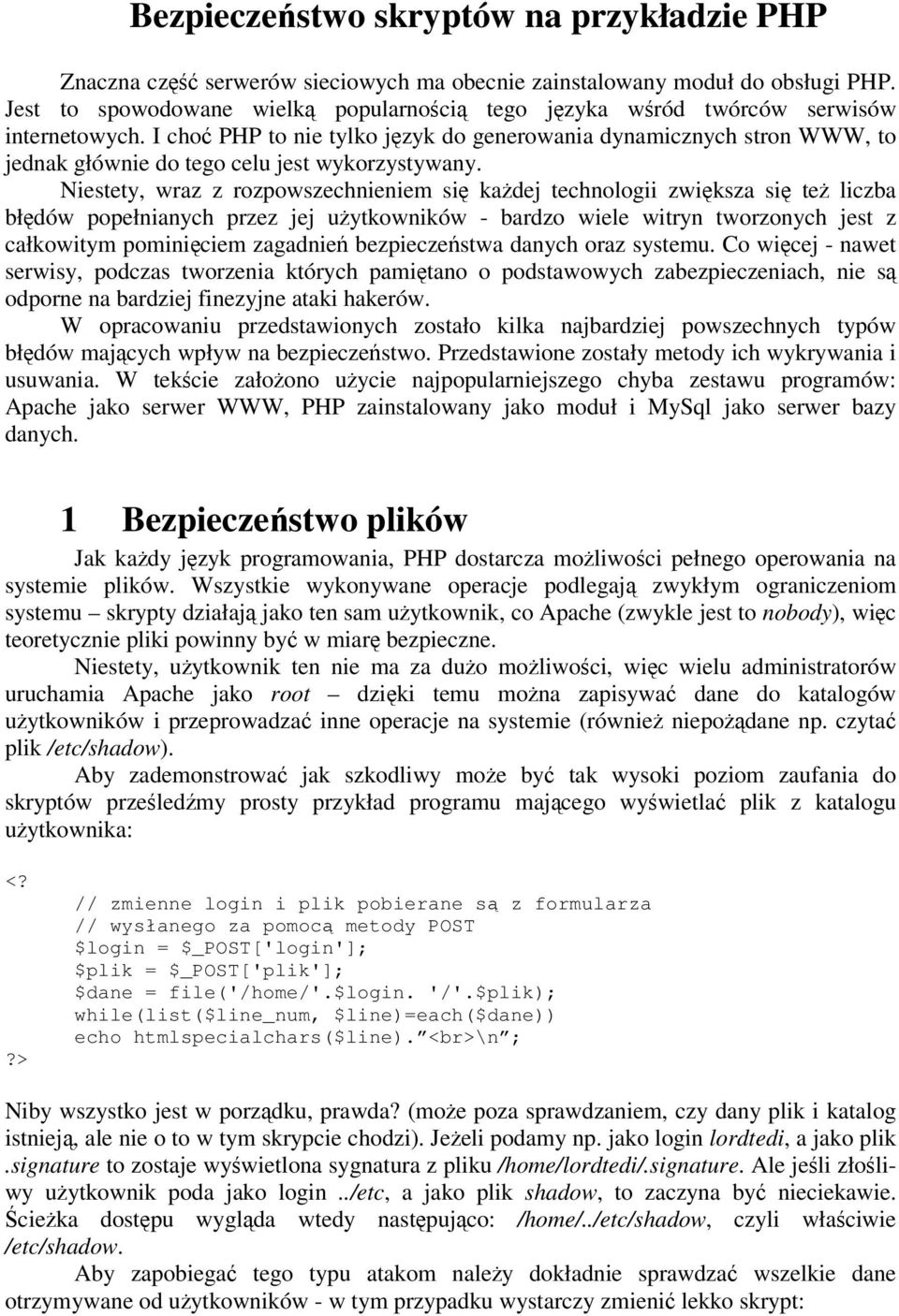 I cho PHP to nie tylko jzyk do generowania dynamicznych stron WWW, to jednak głównie do tego celu jest wykorzystywany.