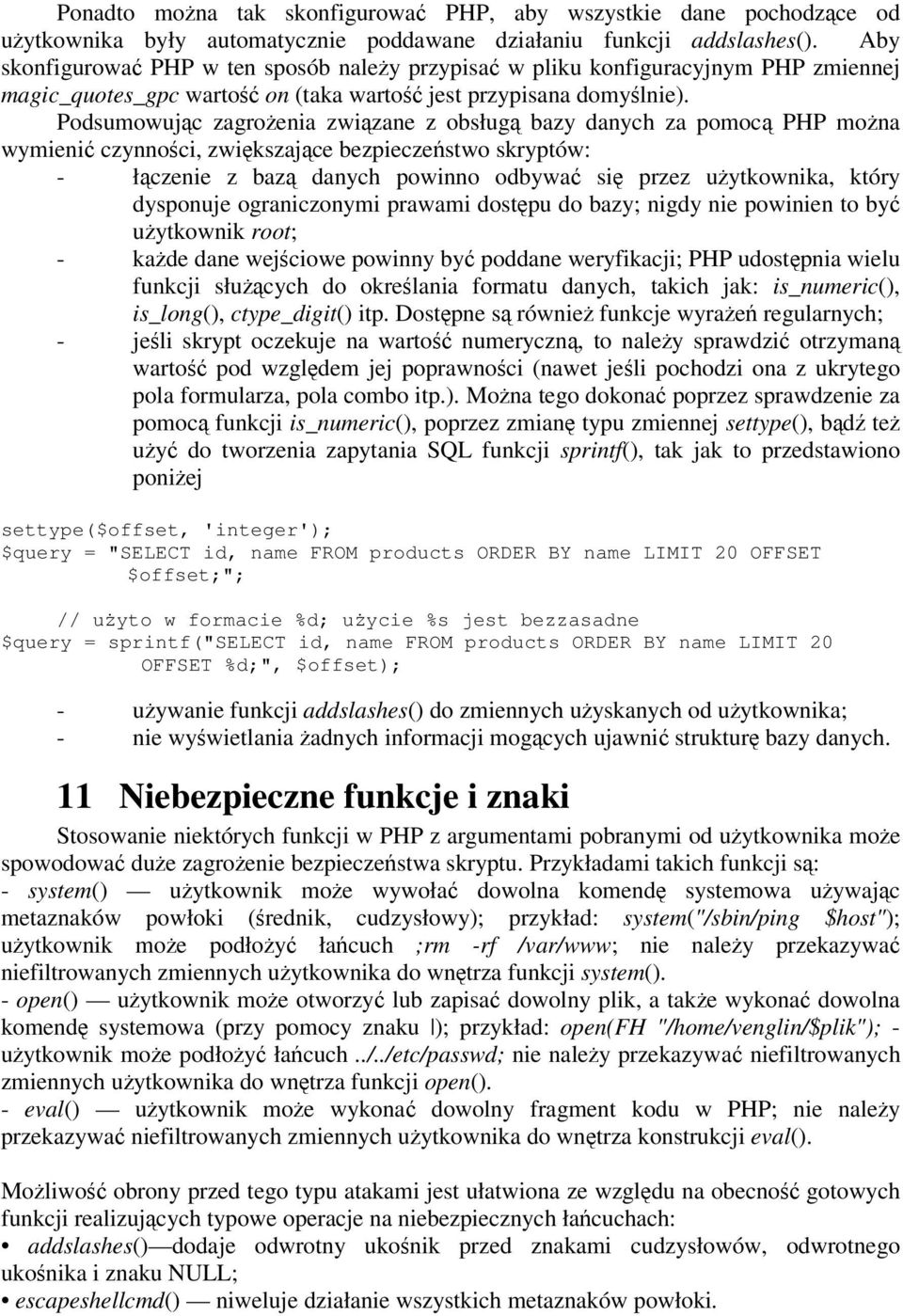 Podsumowujc zagroenia zwizane z obsług bazy danych za pomoc PHP mona wymieni czynnoci, zwikszajce bezpieczestwo skryptów: - łczenie z baz danych powinno odbywa si przez uytkownika, który dysponuje