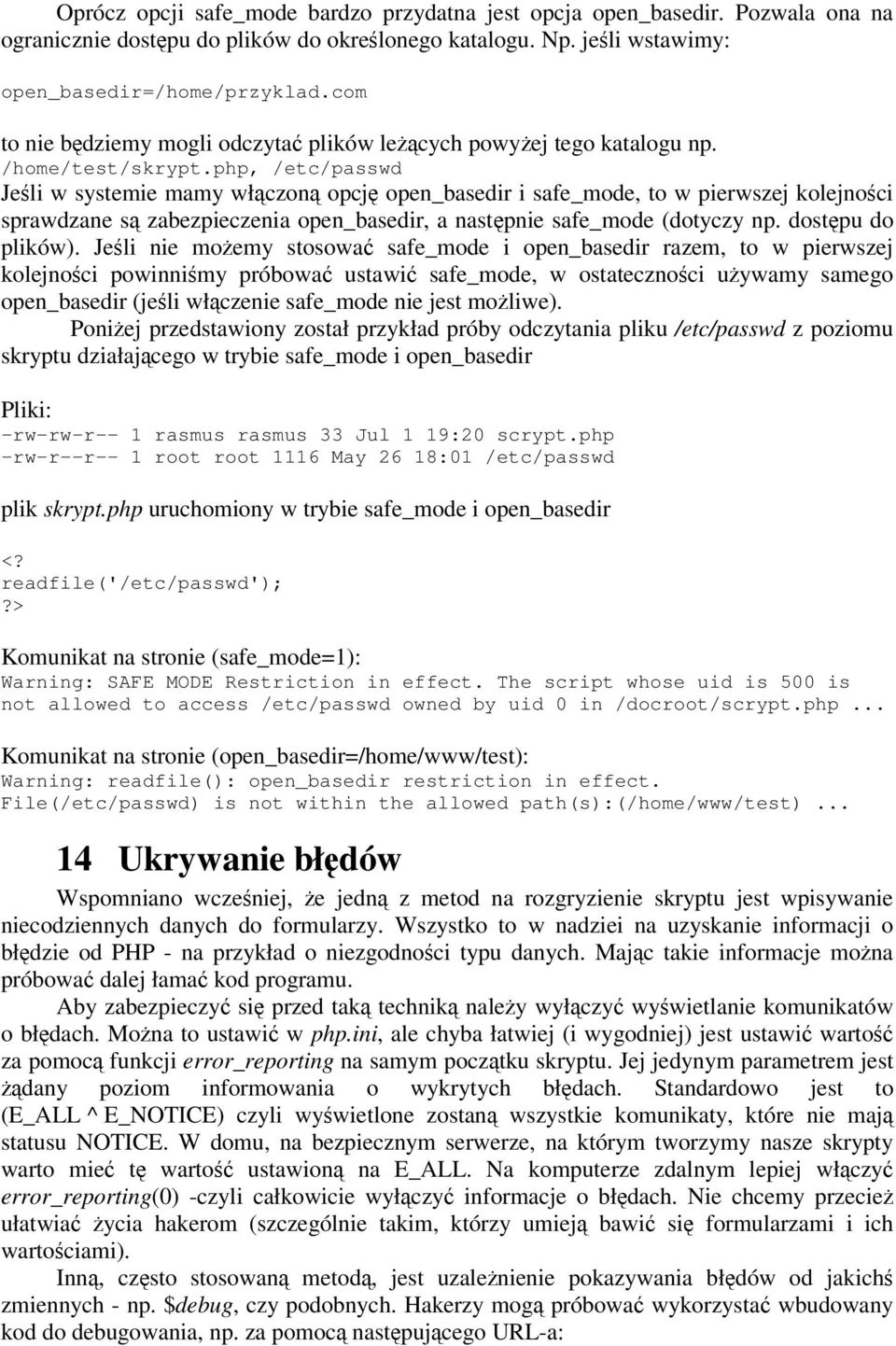 php, /etc/passwd Jeli w systemie mamy włczon opcj open_basedir i safe_mode, to w pierwszej kolejnoci sprawdzane s zabezpieczenia open_basedir, a nastpnie safe_mode (dotyczy np. dostpu do plików).