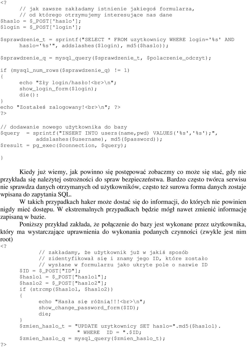 = 1) { echo "Zły login/hasło!<br>\n"; show_login_form($login); die(): } echo "Zostałe zalogowany!