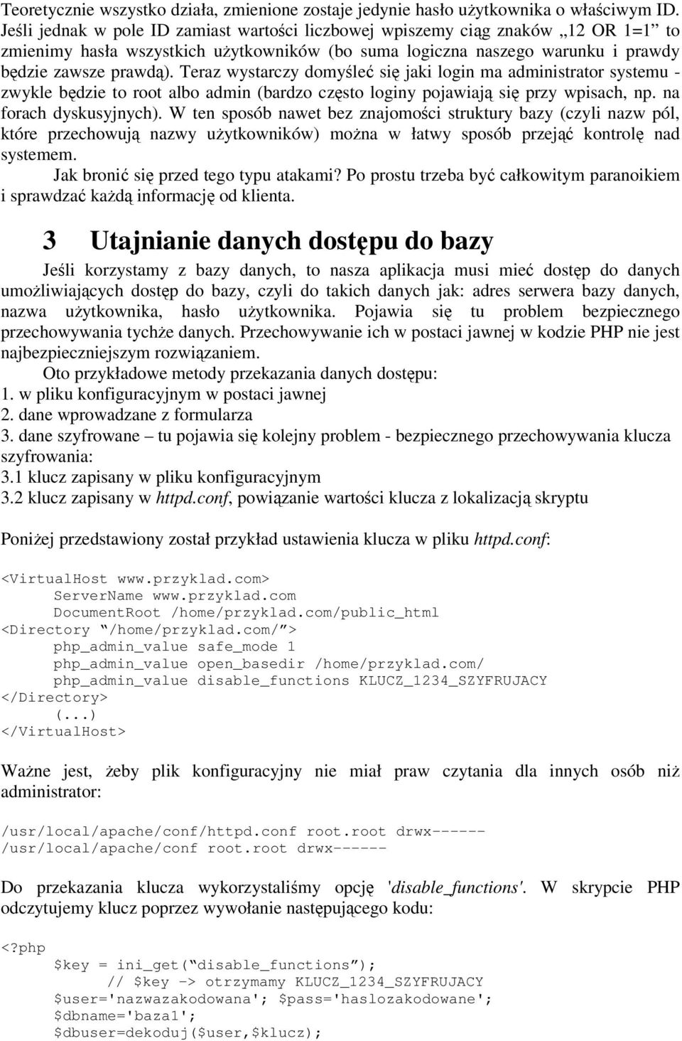 Teraz wystarczy domyle si jaki login ma administrator systemu - zwykle bdzie to root albo admin (bardzo czsto loginy pojawiaj si przy wpisach, np. na forach dyskusyjnych).