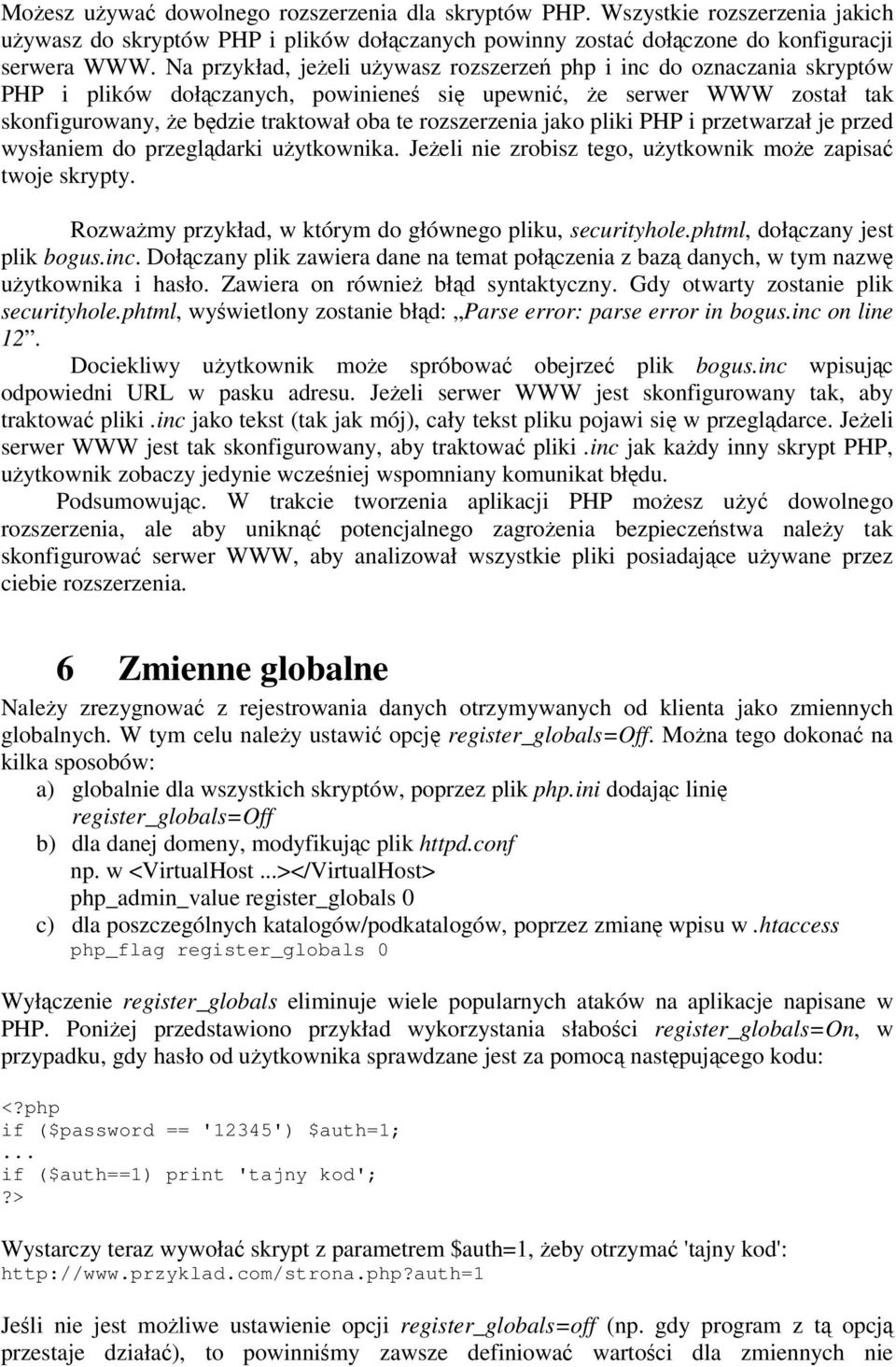 pliki PHP i przetwarzał je przed wysłaniem do przegldarki uytkownika. Jeeli nie zrobisz tego, uytkownik moe zapisa twoje skrypty. Rozwamy przykład, w którym do głównego pliku, securityhole.