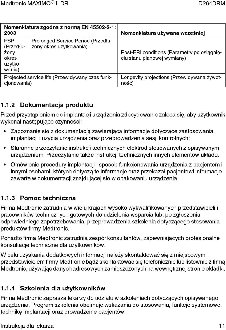 1.2 Dokumentacja produktu Przed przystąpieniem do implantacji urządzenia zdecydowanie zaleca się, aby użytkownik wykonał następujące czynności: Zapoznanie się z dokumentacją zawierającą informacje