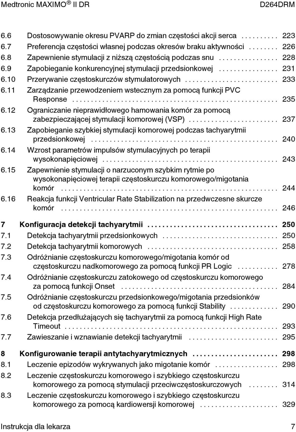 11 Zarządzanie przewodzeniem wstecznym za pomocą funkcji PVC Response... 235 6.12 Ograniczanie nieprawidłowego hamowania komór za pomocą zabezpieczającej stymulacji komorowej (VP)... 237 6.