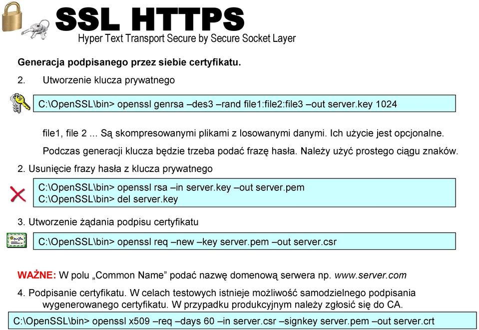 Podczas generacji klucza będzie trzeba podać frazę hasła. Należy użyć prostego ciągu znaków. 2. Usunięcie frazy hasła z klucza prywatnego C:\OpenSSL\bin> openssl rsa in server.key out server.