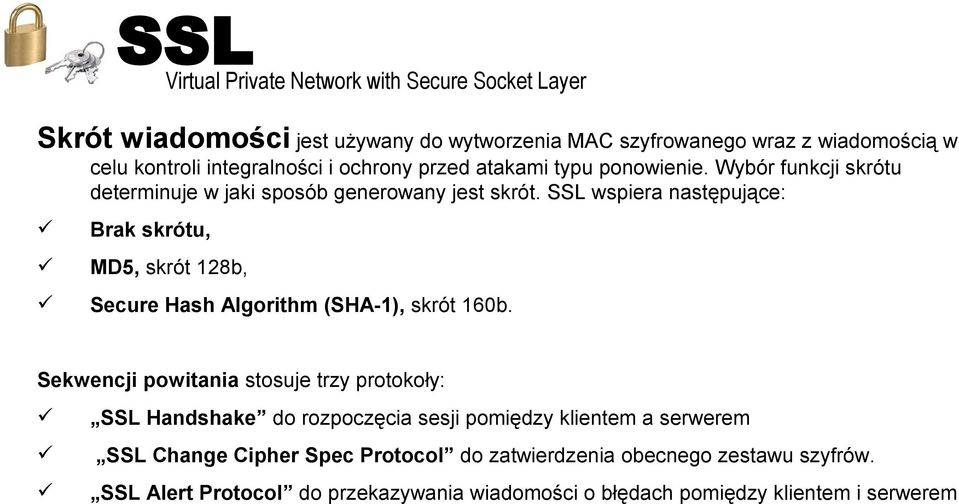 SSL wspiera następujące: Brak skrótu, MD5, skrót 128b, Secure Hash Algorithm (SHA-1), skrót 160b.