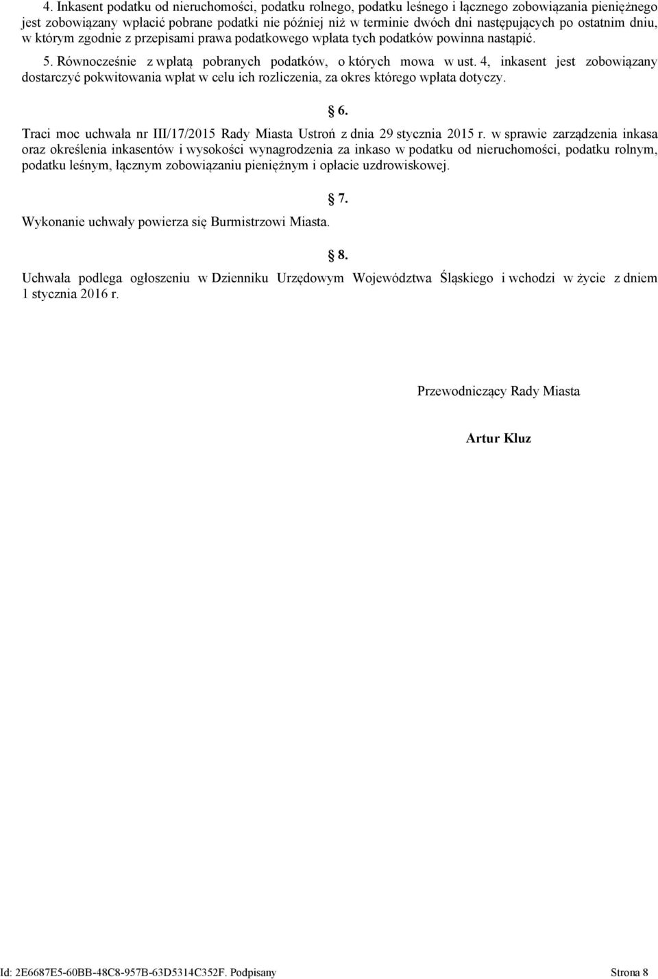 4, inkasent jest zobowiązany dostarczyć pokwitowania wpłat w celu ich rozliczenia, za okres którego wpłata dotyczy. 6. Traci moc uchwała nr III/17/2015 Rady Miasta Ustroń z dnia 29 stycznia 2015 r.