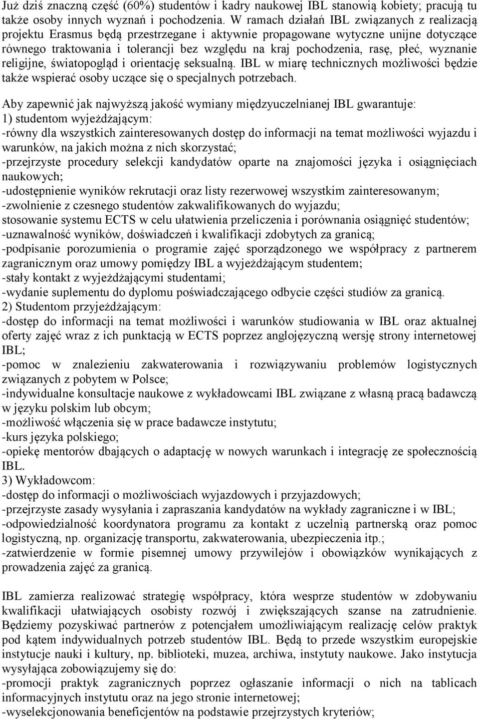 rasę, płeć, wyznanie religijne, światopogląd i orientację seksualną. IBL w miarę technicznych możliwości będzie także wspierać osoby uczące się o specjalnych potrzebach.