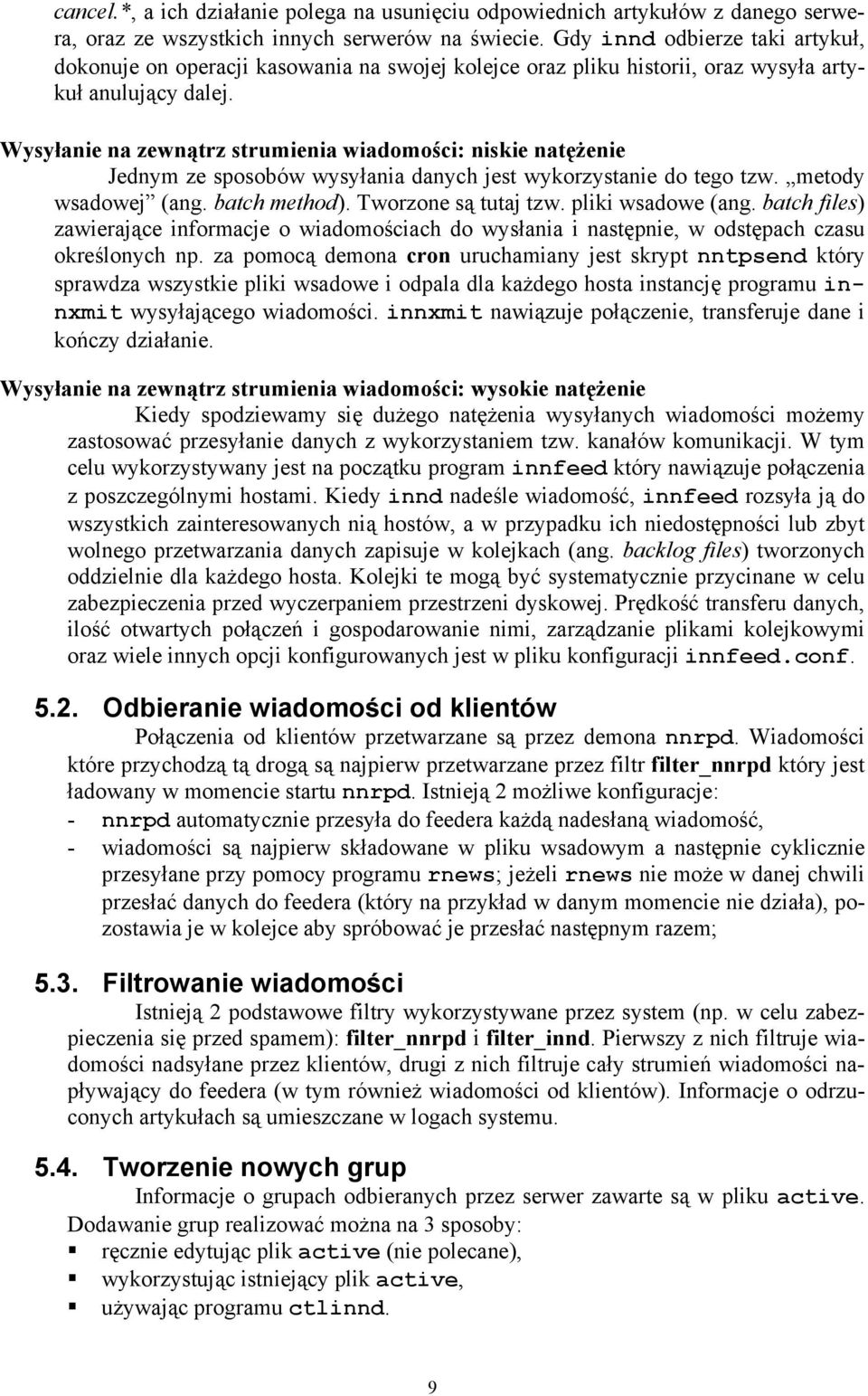 Wysyłanie na zewnątrz strumienia wiadomości: niskie natężenie Jednym ze sposobów wysyłania danych jest wykorzystanie do tego tzw. metody wsadowej (ang. batch method). Tworzone są tutaj tzw.