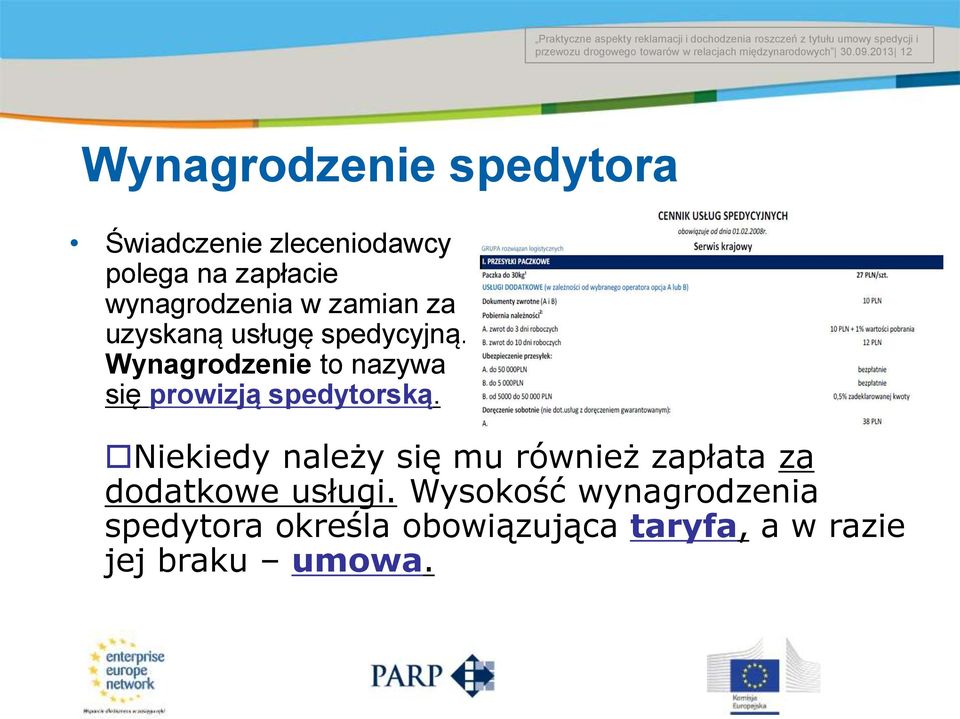 zamian za uzyskaną usługę spedycyjną. Wynagrodzenie to nazywa się prowizją spedytorską.