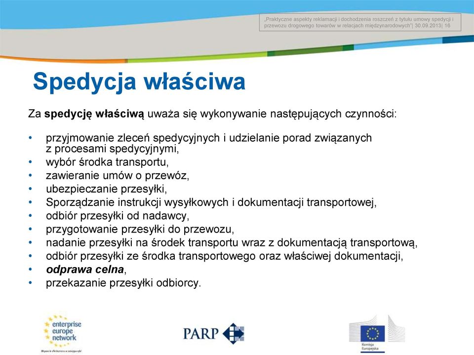 procesami spedycyjnymi, wybór środka transportu, zawieranie umów o przewóz, ubezpieczanie przesyłki, Sporządzanie instrukcji wysyłkowych i dokumentacji