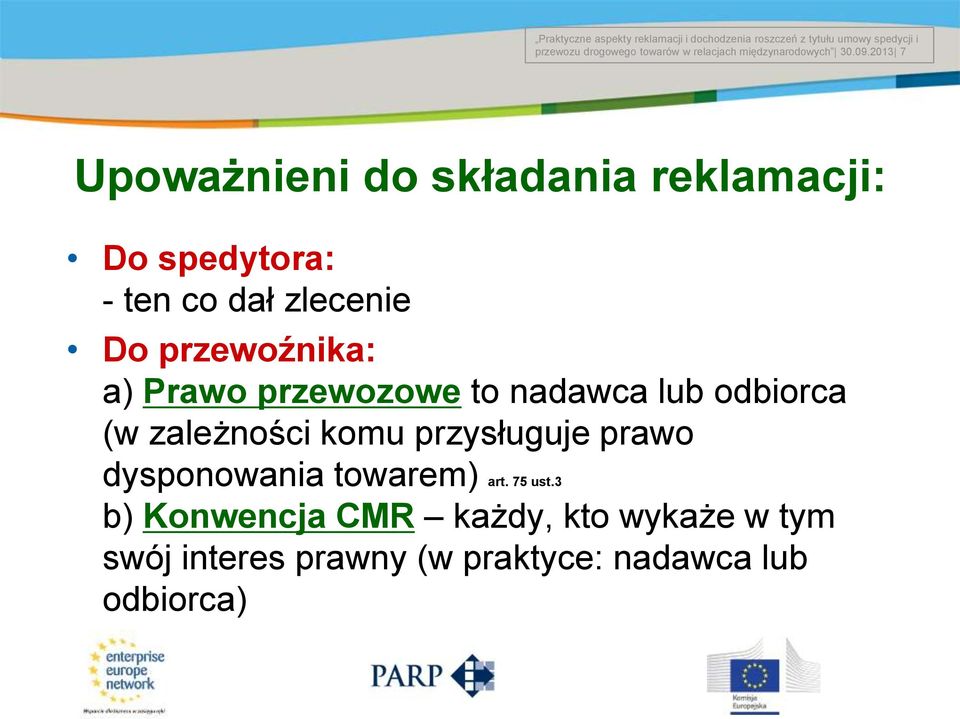 przewoźnika: a) Prawo przewozowe to nadawca lub odbiorca (w zależności komu przysługuje