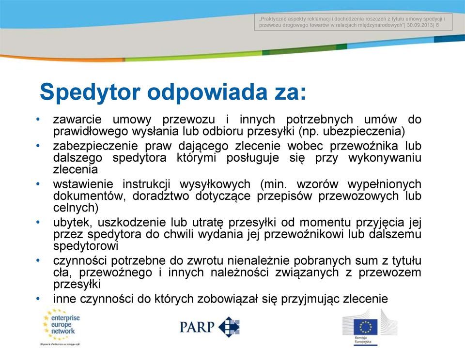 wzorów wypełnionych dokumentów, doradztwo dotyczące przepisów przewozowych lub celnych) ubytek, uszkodzenie lub utratę przesyłki od momentu przyjęcia jej przez spedytora do chwili wydania jej