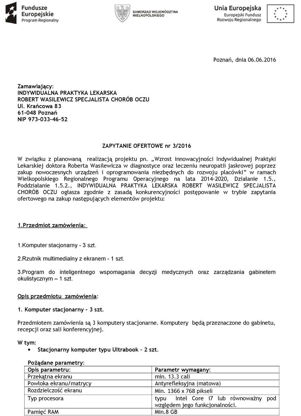 Wzrost innowacyjności Indywidualnej Praktyki Lekarskiej doktora Roberta Wasilewicza w diagnostyce oraz leczeniu neuropatii jaskrowej poprzez zakup nowoczesnych urządzeń i oprogramowania niezbędnych