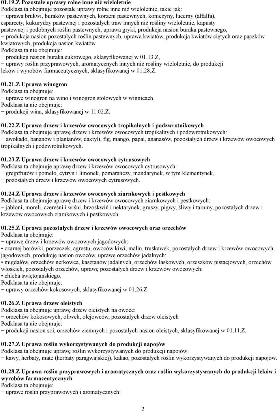 (alfalfa), esparcety, kukurydzy pastewnej i pozostałych traw innych niż rośliny wieloletnie, kapusty pastewnej i podobnych roślin pastewnych, uprawa gryki, produkcja nasion buraka pastewnego,