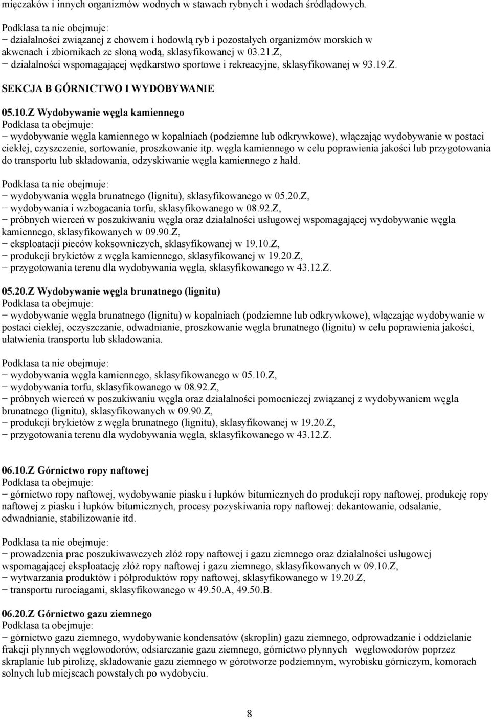 Z, działalności wspomagającej wędkarstwo sportowe i rekreacyjne, sklasyfikowanej w 93.19.Z. SEKCJA B GÓRNICTWO I WYDOBYWANIE 05.10.