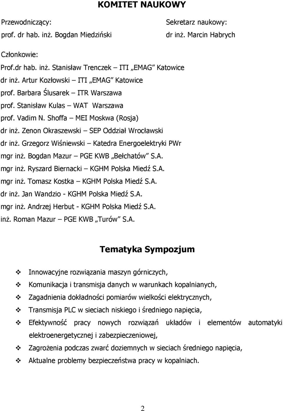 Zenon Okraszewski SEP Oddział Wrocławski dr inż. Grzegorz Wiśniewski Katedra Energoelektryki PWr mgr inż. Bogdan Mazur PGE KWB Bełchatów S.A. mgr inż. Ryszard Biernacki KGHM Polska Miedź S.A. mgr inż. Tomasz Kostka KGHM Polska Miedź S.